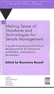 Making Sense of Standards and Technologies for Serials Management: A Guide to Practice and Future Developments for Librarians, Publishers, and Systems