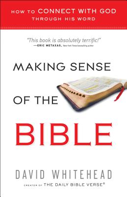 Making Sense of the Bible: How to Connect with God Through His Word - Whitehead, David