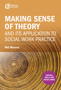 Making Sense of Theory and Its Application to Social Work Practice