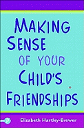 Making Sense of Your Child's Friendships