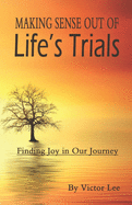 Making Sense Out of LIfe's Trials: Finding Joy in Our Journey