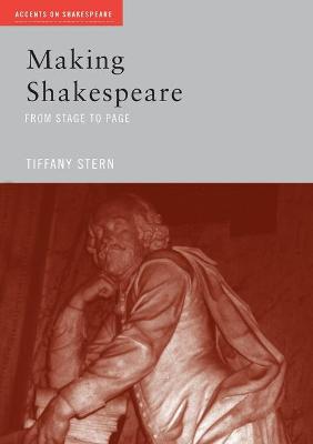 Making Shakespeare: From Stage to Page - Stern, Tiffany, Professor