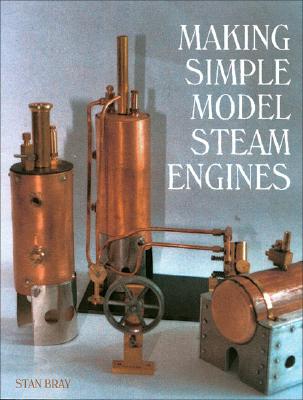 Making Simple Model Steam Engines - Bray, Stan