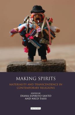 Making Spirits: Materiality and Transcendence in Contemporary Religions - Tassi, Nico (Editor), and Santo, Diana Espirito (Editor)