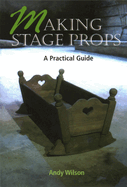Making Stage Props: A Practical Guide
