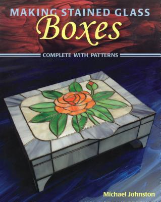 Making Stained Glass Boxes - Johnston, Michael