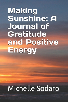 Making Sunshine: A Journal of Gratitude and Positive Energy - Sodaro, Michelle