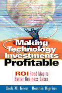 Making Technology Investments Profitable: Roi Roadmap to Better Business Cases