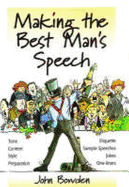 Making the Best Man's Speech: Tone, Content, Style, Preparation.Etiquette, Jokes, One-Liner