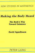 Making the Body Heard: The Body's Way Toward Existence