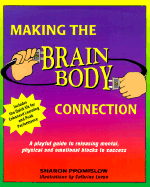 Making the Brain/Body Connection: A Playful Guide to Releasing Mental, Physical & Emotional Blocks to Success