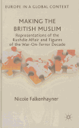 Making the British Muslim: Representations of the Rushdie Affair and Figures of the War-on-Terror Decade