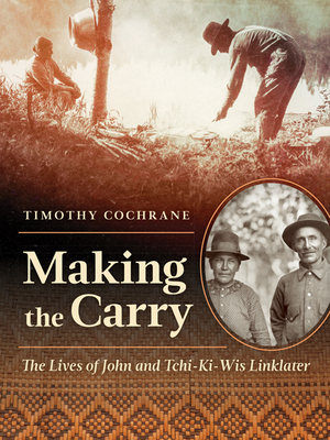 Making the Carry: The Lives of John and Tchi-Ki-Wis Linklater - Cochrane, Timothy