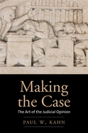 Making the Case: The Art of the Judicial Opinion