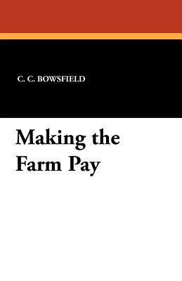 Making the Farm Pay - Bowsfield, C C