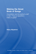 Making the Great Book of Songs: Compilation and the Author's Craft in Ab I-Faraj al-Isbahn's Kitb al-aghn