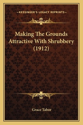 Making The Grounds Attractive With Shrubbery (1912) - Tabor, Grace