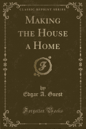 Making the House a Home (Classic Reprint)