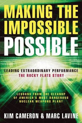 Making the Impossible Possible: Leading Extraordinary Performance -- The Rocky Flats Story - Cameron, Kim S, and Lavine, Marc