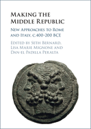 Making the Middle Republic: New Approaches to Rome and Italy, C.400-200 Bce
