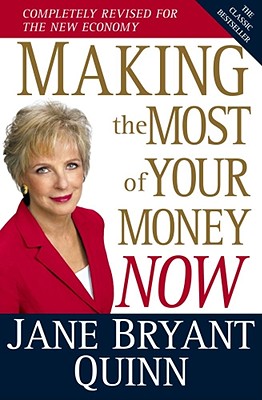 Making the Most of Your Money Now: The Classic Bestseller Completely Revised for the New Economy - Quinn, Jane Bryant