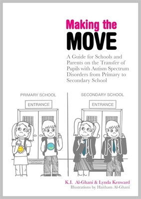 Making the Move: A Guide for Schools and Parents on the Transfer of Pupils with Autism Spectrum Disorders (Asds) from Primary to Second - Al-Ghani, K I, and Kenward, Lynda