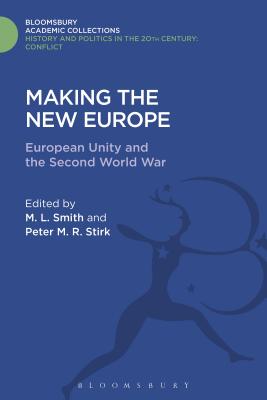 Making the New Europe: European Unity and the Second World War - Smith, M L (Editor), and Stirk, Peter M R (Editor)