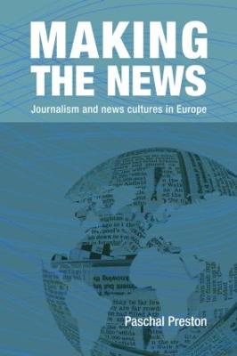 Making the News: Journalism and News Cultures in Europe - Preston, Paschal, Dr.