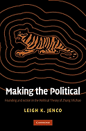 Making the Political: Founding and Action in the Political Theory of Zhang Shizhao