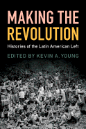 Making the Revolution: Histories of the Latin American Left