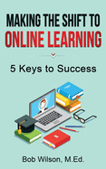 Making the Shift to Online Learning: 5 Keys to Success