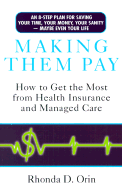 Making Them Pay: How to Get the Most from Health Insurance and Managed Care
