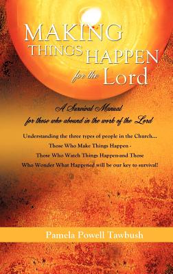 MAKING THINGS HAPPEN For The Lord - Tawbush, Pamela Powell