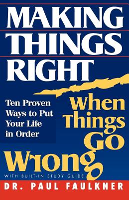 Making Things Right When Things Go Wrong - Faulkner, Paul, Dr.