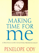 Making Time for Me: A Practical Guide to Getting Priorities Right - Ody, Penelope