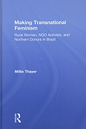 Making Transnational Feminism: Rural Women, NGO Activists, and Northern Donors in Brazil