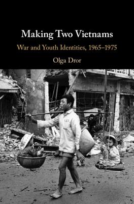 Making Two Vietnams: War and Youth Identities, 1965-1975 - Dror, Olga
