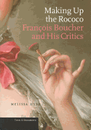 Making Up the Rococo: Franois Boucher and His Critics
