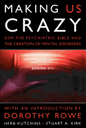 Making Us Crazy: DSM - The Psychiatric Bible and the Creation of Mental Disorders