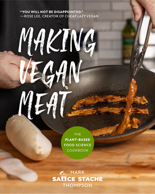 Making Vegan Meat: The Plant-Based Food Science Cookbook (Plant-Based Protein, Vegetarian Diet, Vegan Cookbook, Seitan Recipes) - Thompson, Mark