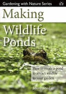 Making Wildlife Ponds: How to Create a Pond to Attract Wildlife to Your Garden