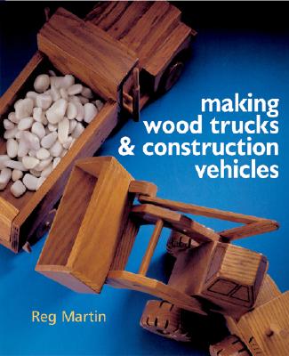 Making Wood Trucks & Construction Vehicles - Martin, Reg
