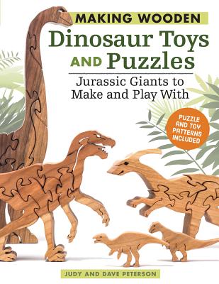 Making Wooden Dinosaur Toys and Puzzles: Jurassic Giants to Make and Play With - Peterson, Judy