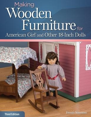 Making Wooden Furniture for American Girl and Other 18-Inch Dolls - Simmons, Dennis