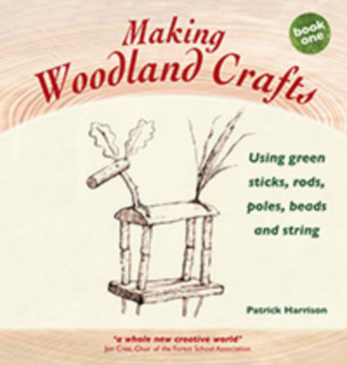 Making Woodland Crafts: Using Green Sticks, Rods, Poles, Beads, and String - Harrison, Patrick, BSC