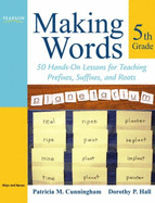 Making Words Fifth Grade: 50 Hands-On Lessons for Teaching Prefixes, Suffixes, and Roots - Cunningham, Patricia M, and Hall, Dorothy P