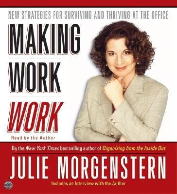 Making Work Work CD: New Strategies for Surviving and Thriving at the Office - Morgenstern, Julie (Read by)