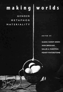 Making Worlds: Gender, Metaphor, Materiality