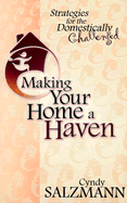 Making Your Home a Haven: Stragegies for the Domestically Challenged - Salzmann, Cyndy, and Cobb, Nancy (Foreword by)