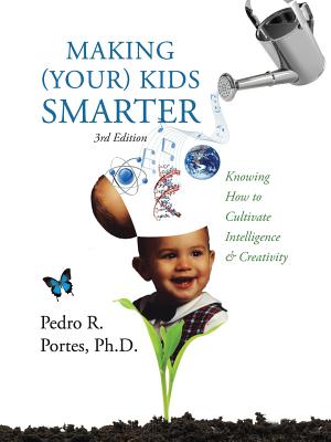 Making (Your) Kids Smarter 3rd Edition (Flipped Spanish Side: ) Como Hacer a Tu Hijo Mas Inteligente: Knowing How to Cultivate Intelligence & Creativi - Portes, Pedro R, PhD